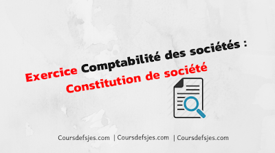 Exercice comptabilité des sociétés constitution de société 